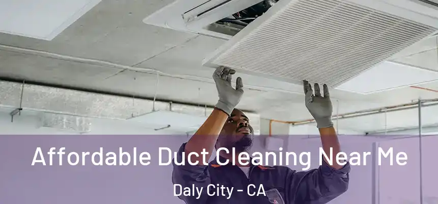  Affordable Duct Cleaning Near Me Daly City - CA