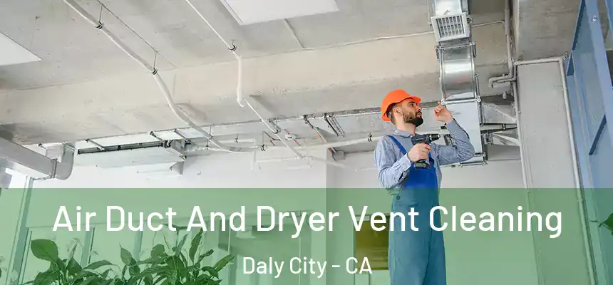  Air Duct And Dryer Vent Cleaning Daly City - CA
