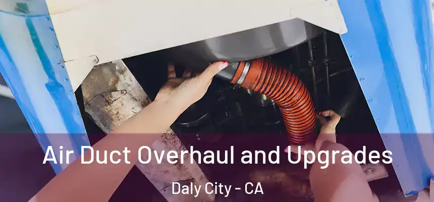  Air Duct Overhaul and Upgrades Daly City - CA