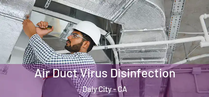 Air Duct Virus Disinfection Daly City - CA