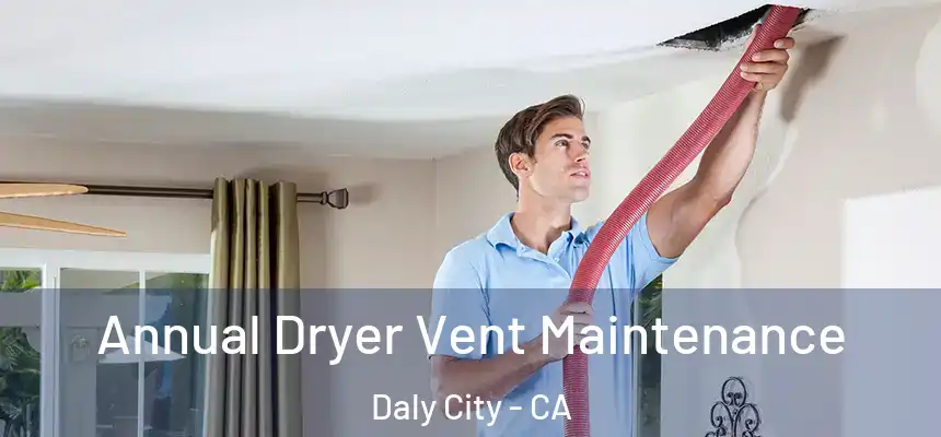  Annual Dryer Vent Maintenance Daly City - CA