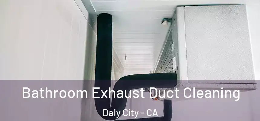  Bathroom Exhaust Duct Cleaning Daly City - CA