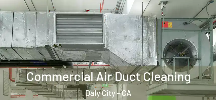 Commercial Air Duct Cleaning Daly City - CA