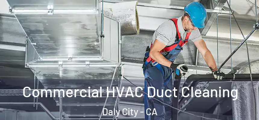Commercial HVAC Duct Cleaning Daly City - CA