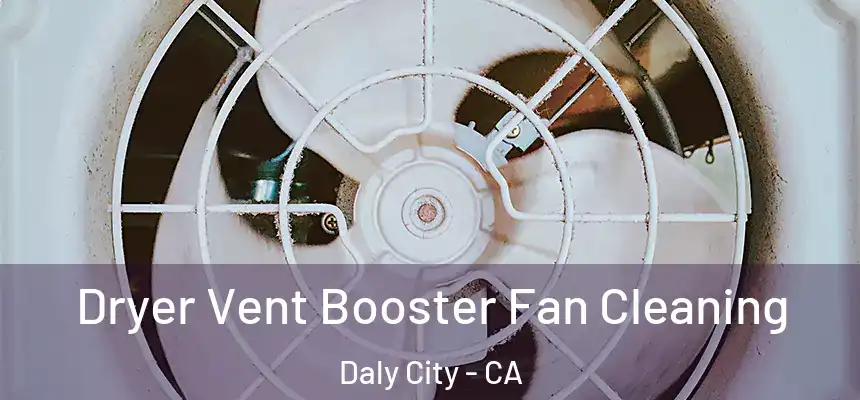 Dryer Vent Booster Fan Cleaning Daly City - CA