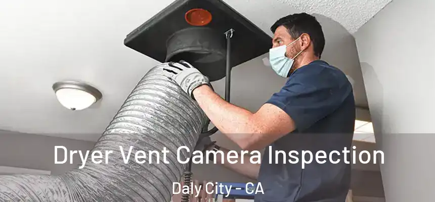  Dryer Vent Camera Inspection Daly City - CA
