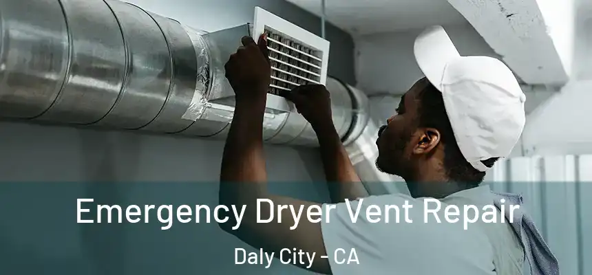  Emergency Dryer Vent Repair Daly City - CA