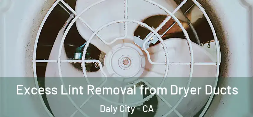 Excess Lint Removal from Dryer Ducts Daly City - CA