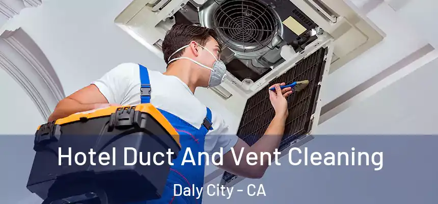  Hotel Duct And Vent Cleaning Daly City - CA