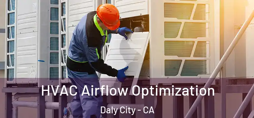  HVAC Airflow Optimization Daly City - CA