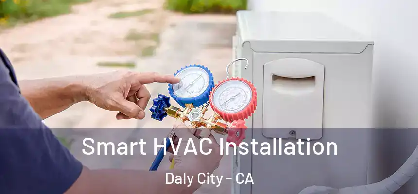  Smart HVAC Installation Daly City - CA