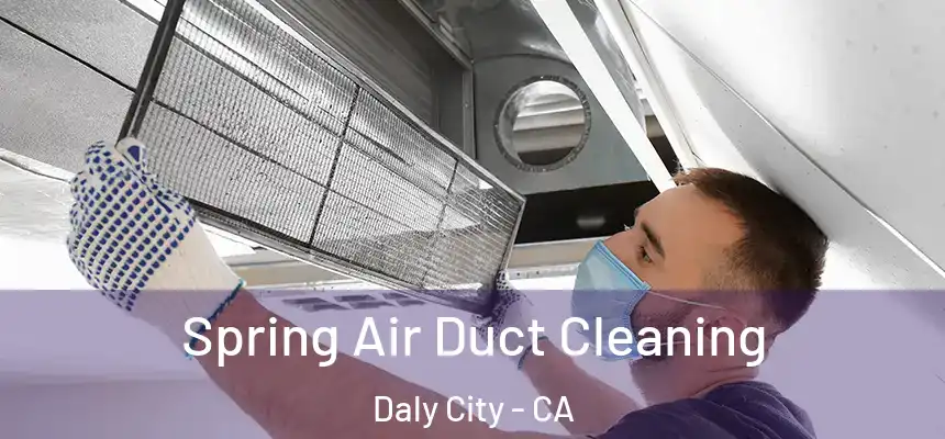  Spring Air Duct Cleaning Daly City - CA