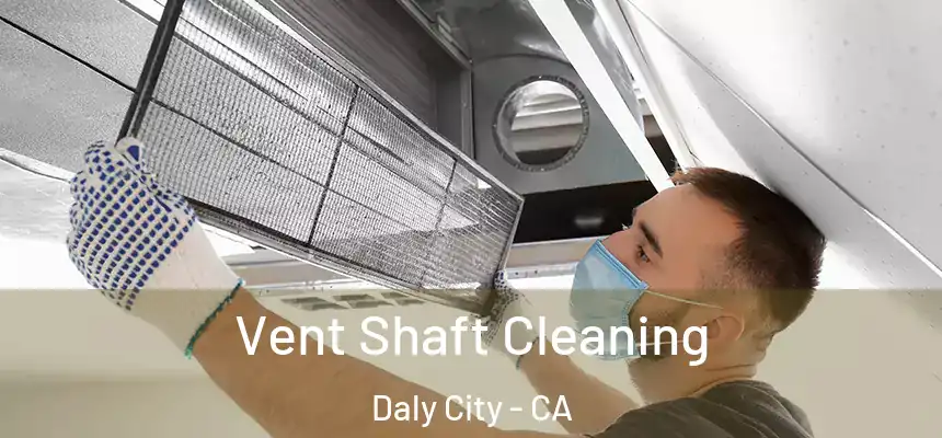  Vent Shaft Cleaning Daly City - CA