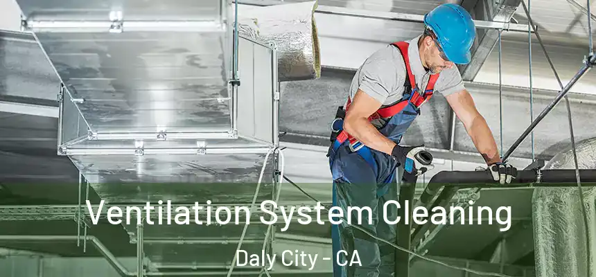 Ventilation System Cleaning Daly City - CA